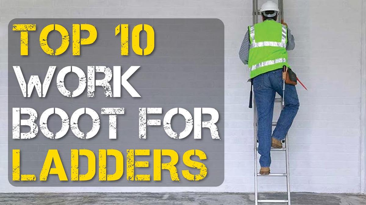 Top 10 Best Work Boots for Ladders